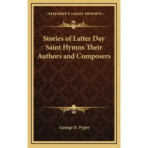 Stories of Latter Day Saint Hymns Their Authors and Composers