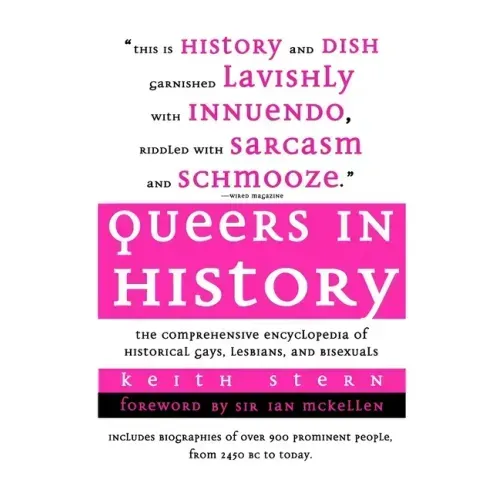 Queers in History: The Comprehensive Encyclopedia of Historical Gays, Lesbians and Bisexuals