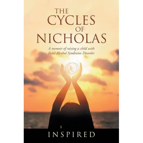 The Cycles of Nicholas: A Memoir of Raising a Child with Fetal Alcohol Syndrome Disorder