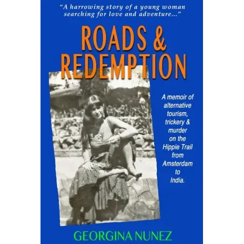 Roads & Redemption: A memoir of alternative tourism, trickery & murder on the Hippy Trail from Amsterdam to India.