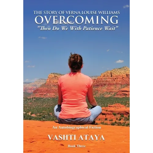 The Story of Verna Louise Williams, OVERCOMING: "Then Do We With Patience Wait" Book Three