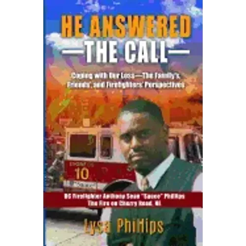 He Answered the Call: Coping with Our Loss - Family's, Friends', and Firefighters' Perspectives
