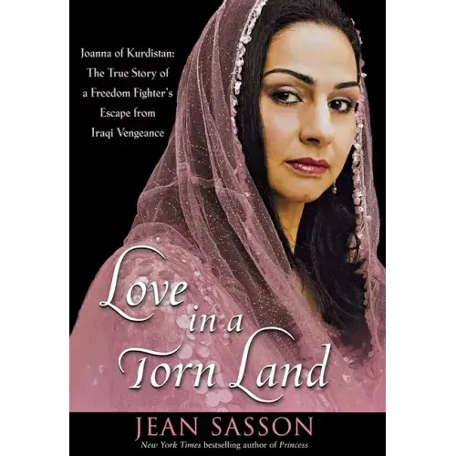 Love in a Torn Land: Joanna of Kurdistan: The True Story of a Freedom Fighter's Escape from Iraqi Vengeance