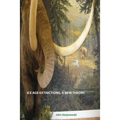 Ice Age Extinctions, a New Theory: Explains Megafaunal, Neanderthal, Hobbit extinctions and Geomagnetic Reversals