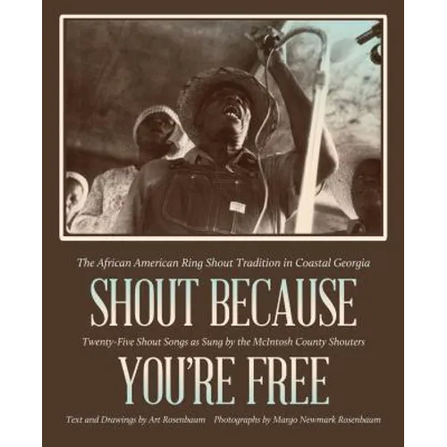 Shout Because You're Free: The African American Ring Shout Tradition in Coastal Georgia