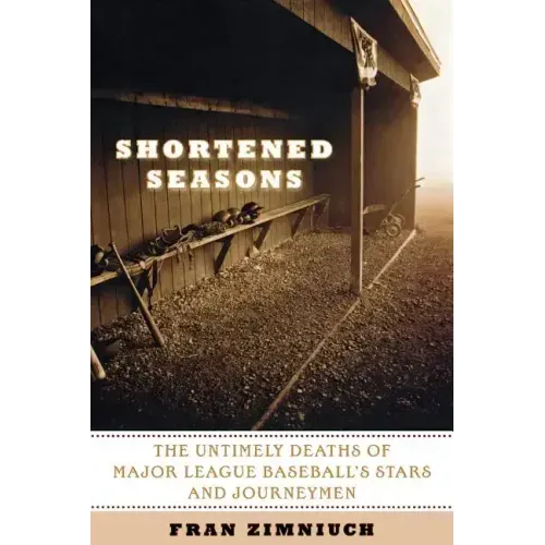 Shortened Seasons: The Untimely Deaths of Major League Baseball's Stars and Journeymen