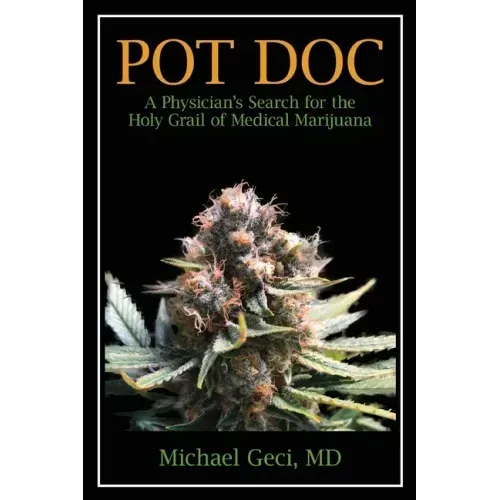 Pot Doc: A Physician's Search for the Holy Grail of Medical Marijuana