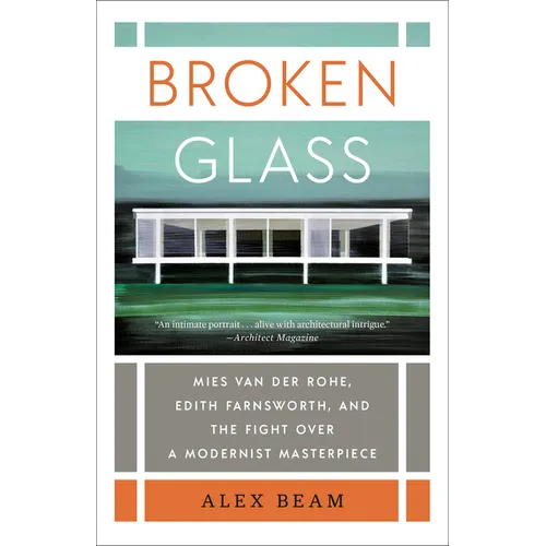 Broken Glass: Mies van der Rohe, Edith Farnsworth, and the Fight Over a Modernist Masterpiece