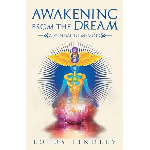 Awakening from the Dream: A Kundalini Memoir
