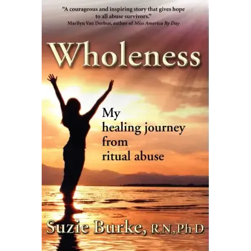 Wholeness: My Healing Journey from Ritual Abuse