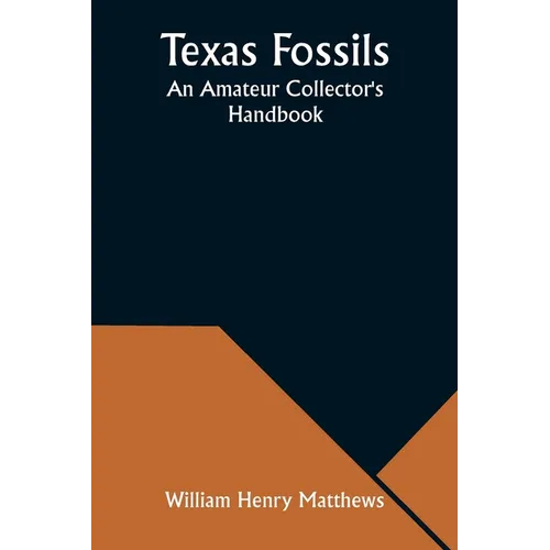 Texas Fossils: An Amateur Collector's Handbook