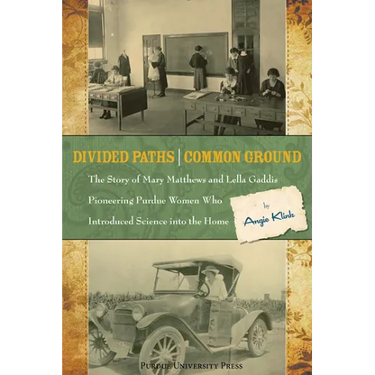 Divided Paths, Common Ground: The Story of Mary Matthews and Lella Gaddis, Pioneering Purdue Women Who Introduced Science Into the Home - Paperback