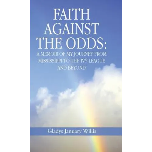 Faith Against the Odds: A Memoir of My Journey from Mississippi to the Ivy League and Beyond