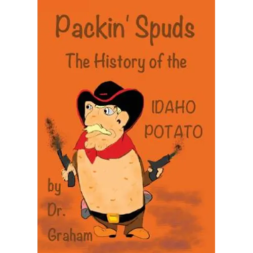 Packin' Spuds: The History of the IDAHO Potato
