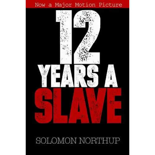 12 Years a Slave: Memoir of a Free Man Kidnapped into Slavery in 1851