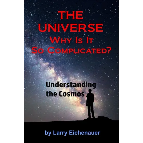THE UNIVERSE Why Is It So Complicated