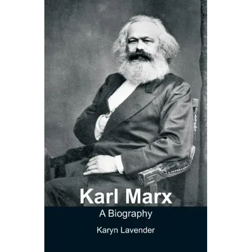 Karl Marx - A Biography