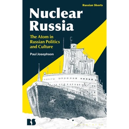 Nuclear Russia: The Atom in Russian Politics and Culture