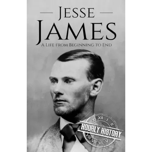 Jesse James: A Life from Beginning to End