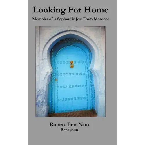 Looking For Home: Memoirs of a Sephardic Jew From Morocco