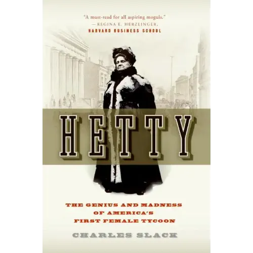 Hetty: The Genius and Madness of America's First Female Tycoon