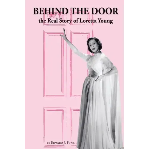 Behind the Door: the Real Story of Loretta Young