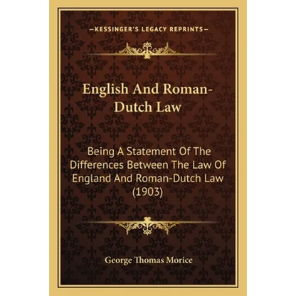 English And Roman-Dutch Law: Being A Statement Of The Differences Between The Law Of England And Roman-Dutch Law (1903) - Paperback