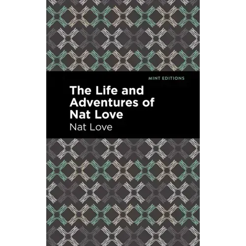 The Life and Adventures of Nat Love: a True History of Slavery Days