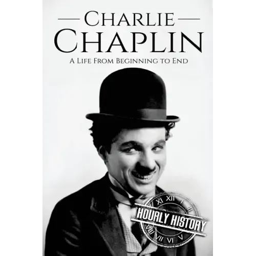 Charlie Chaplin: A Life From Beginning to End