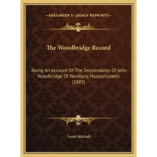 The Woodbridge Record: Being An Account Of The Descendants Of John Woodbridge Of Newbury, Massachusetts (1883)