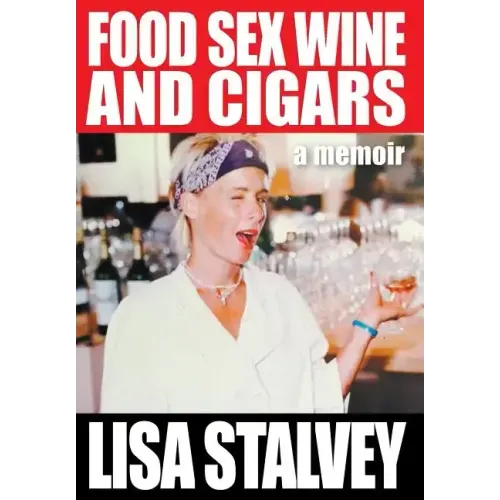 Food, Sex, Wine and Cigars: A Memoir