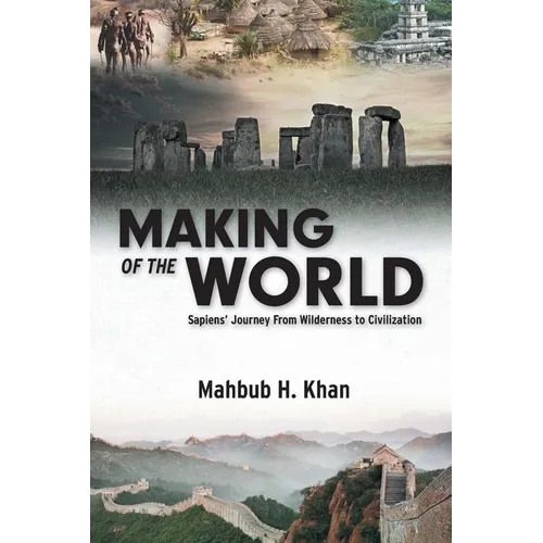 Making of the World: Sapiens' Journey From Wilderness to Civilization