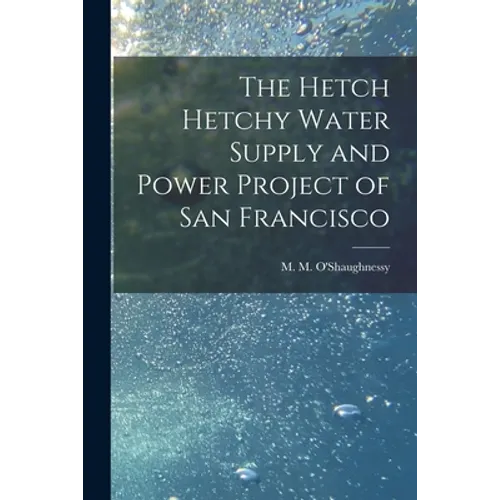 The Hetch Hetchy Water Supply and Power Project of San Francisco