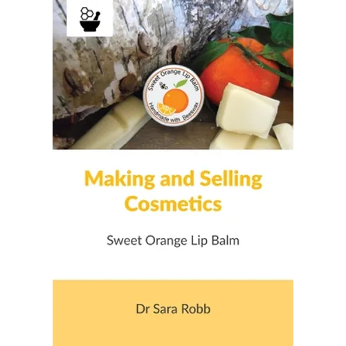 Making and Selling Cosmetics - Sweet Orange Lip Balm