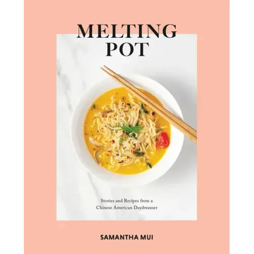 Melting Pot: Stories and Recipes from a Chinese American Daydreamer