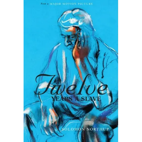 Twelve Years a Slave (the Original Book from Which the 2013 Movie '12 Years a Slave' Is Based) (Illustrated)