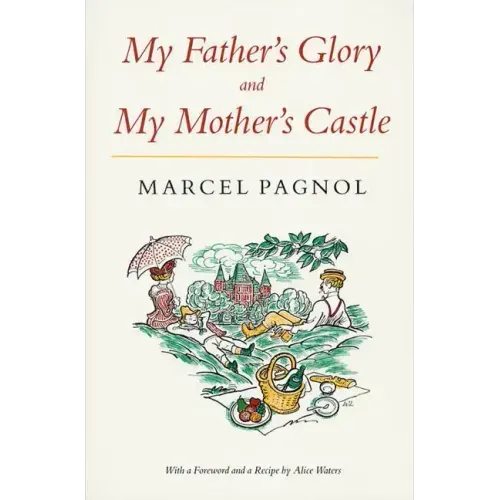 My Father's Glory & My Mother's Castle: Marcel Pagnol's Memories of Childhood
