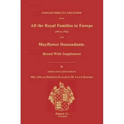 Families Directly Descended from All the Royal Families in Europe (495 to 1932) & Mayflower Descendants. Bound with Supplement