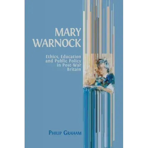 Mary Warnock: Ethics, Education and Public Policy in Post-War Britain