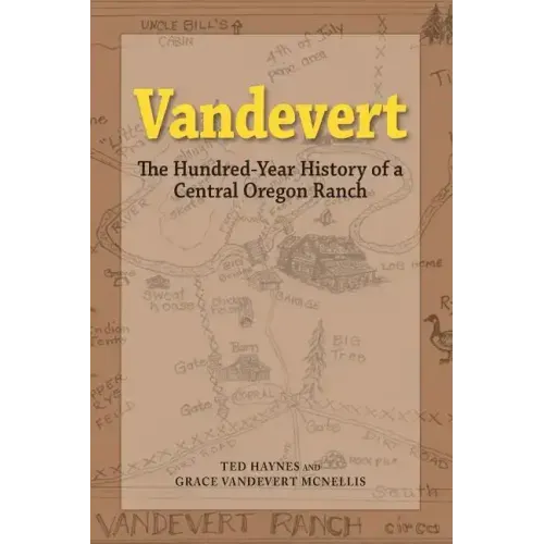 Vandevert: The Hundred Year History of a Central Oregon Ranch