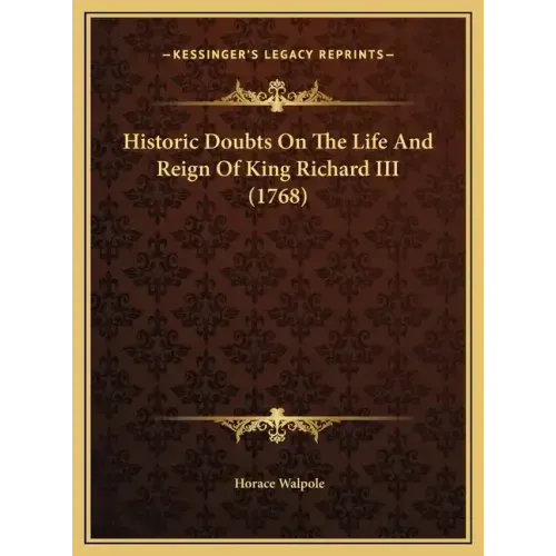 Historic Doubts On The Life And Reign Of King Richard III (1768)