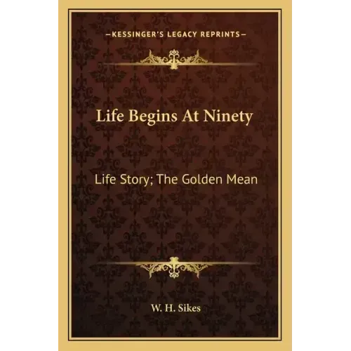 Life Begins At Ninety: Life Story; The Golden Mean