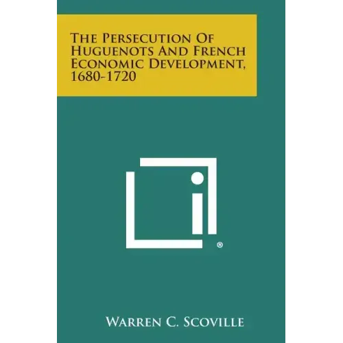 The Persecution of Huguenots and French Economic Development, 1680-1720