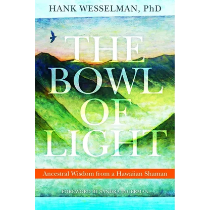 The Bowl of Light: Ancestral Wisdom from a Hawaiian Shaman - Paperback