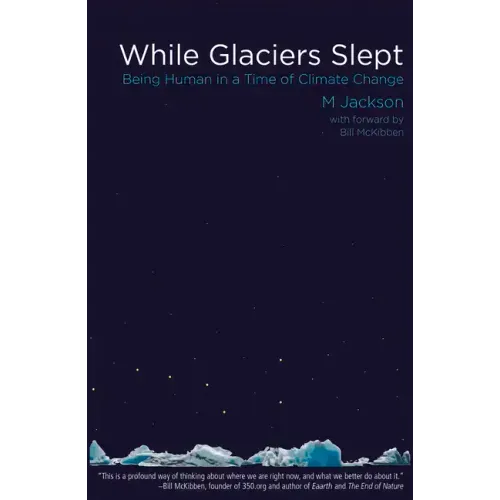 While Glaciers Slept: Being Human in a Time of Climate Change