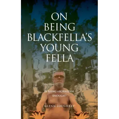On Being Blackfella's Young Fella: Is Being Aboriginal Enough?