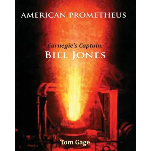 American Prometheus: Carnegie's Captain, Bill Jones