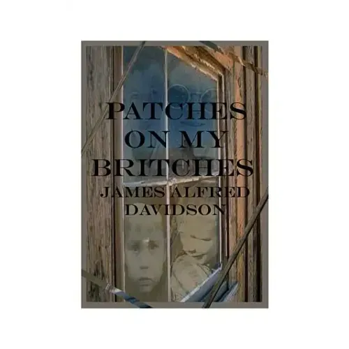 Patches on My Britches: Memories of Growing Up in the Dust Bowl