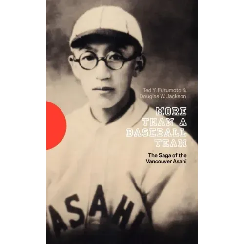 More Than a Baseball Team: The Saga of the Vancouver Asahi
