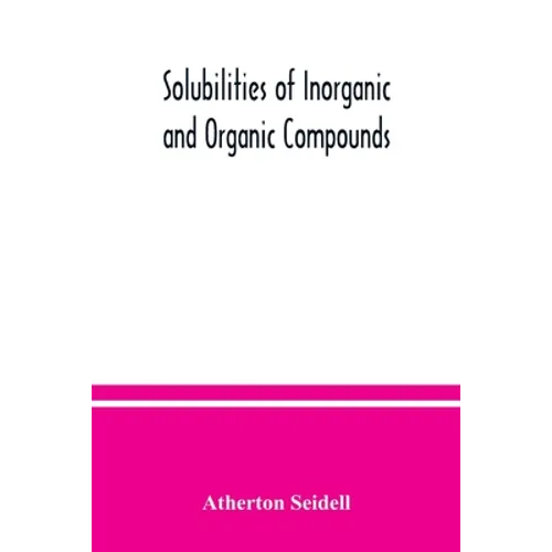 Solubilities of inorganic and organic compounds, a compilation of quantitative solubility data from the periodical literature